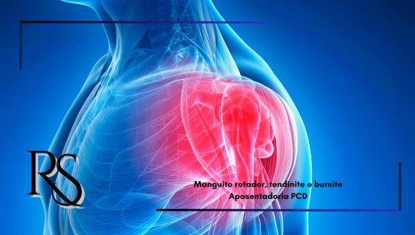 Manguito rotador, tendinite e bursite podem dar aposentadoria PCD?